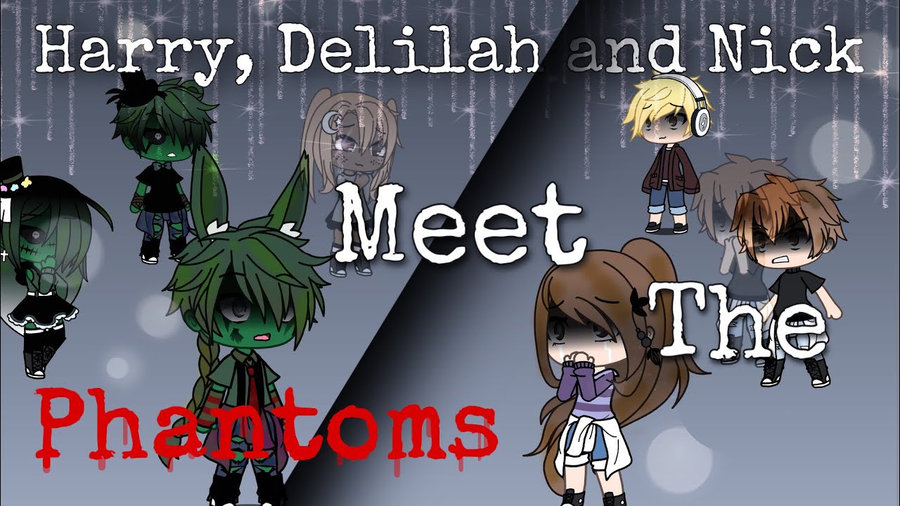 Harry, Delilah, and Nick meet the phantoms pt. 1 *My AU*