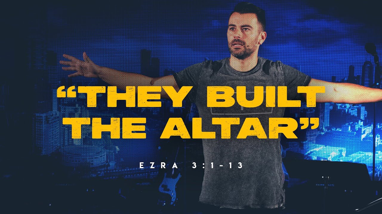 They built the altar (Ezra 3:1-13)