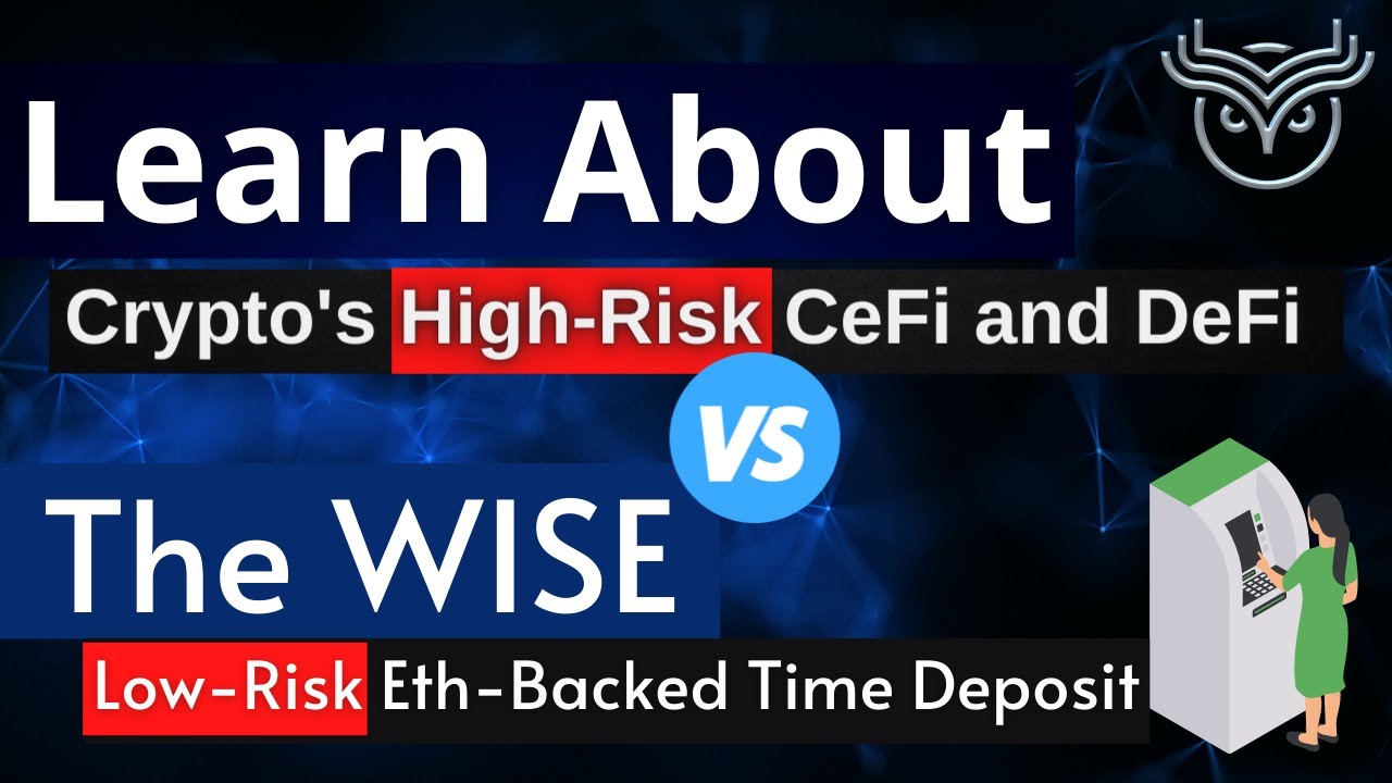 Learn About Crypto's High-Risk CeFi and DeFi Markets vs The WISE Low-Risk Eth-Backed Time Deposit 💚