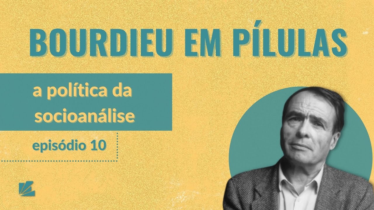 Bourdieu em Pílulas (ep.10 - A política da socioanálise)