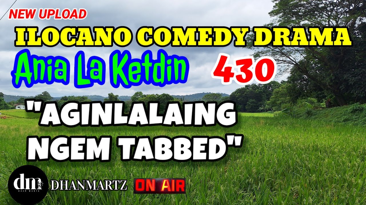 ILOCANO COMEDY DRAMA | AGINLALAING NGEM TABBED | ANIA LA KETDIN 430 | NEW UPLOAD