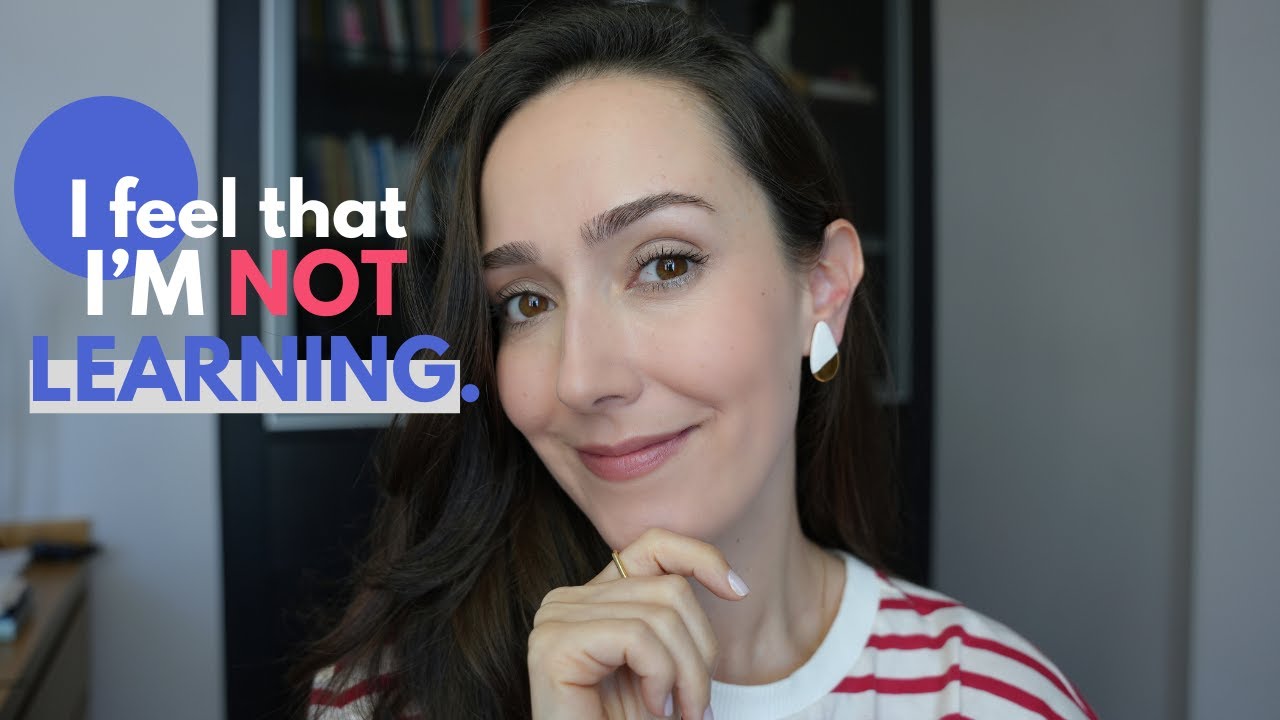 WHY you feel that you're not learning and what to do about it.