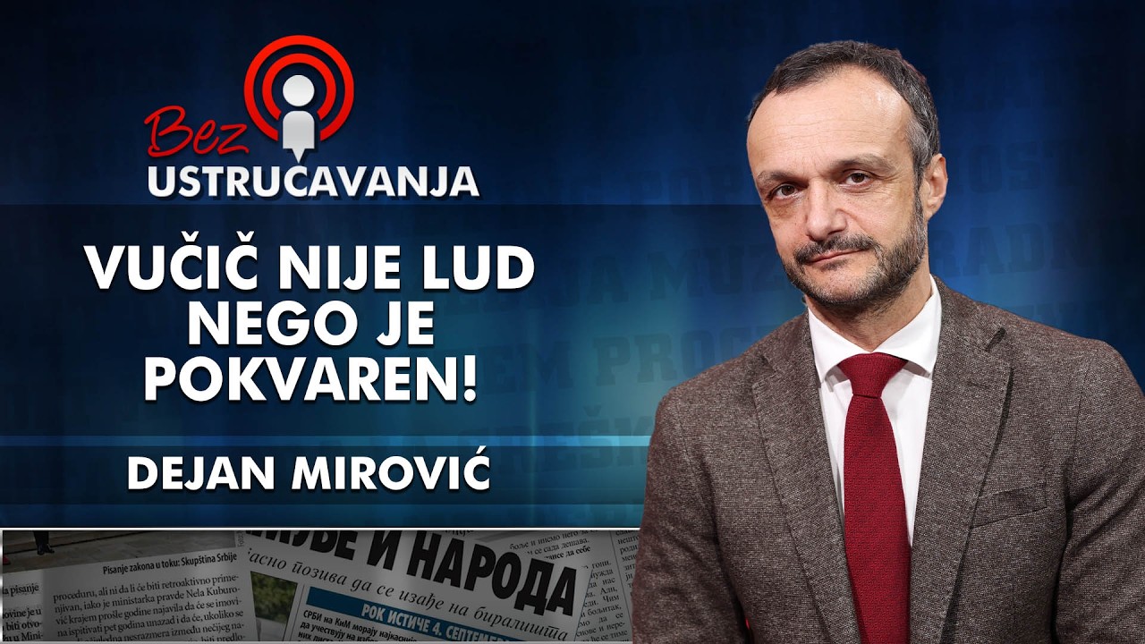 Dejan Mirović - Vučič nije lud nego je pokvaren!