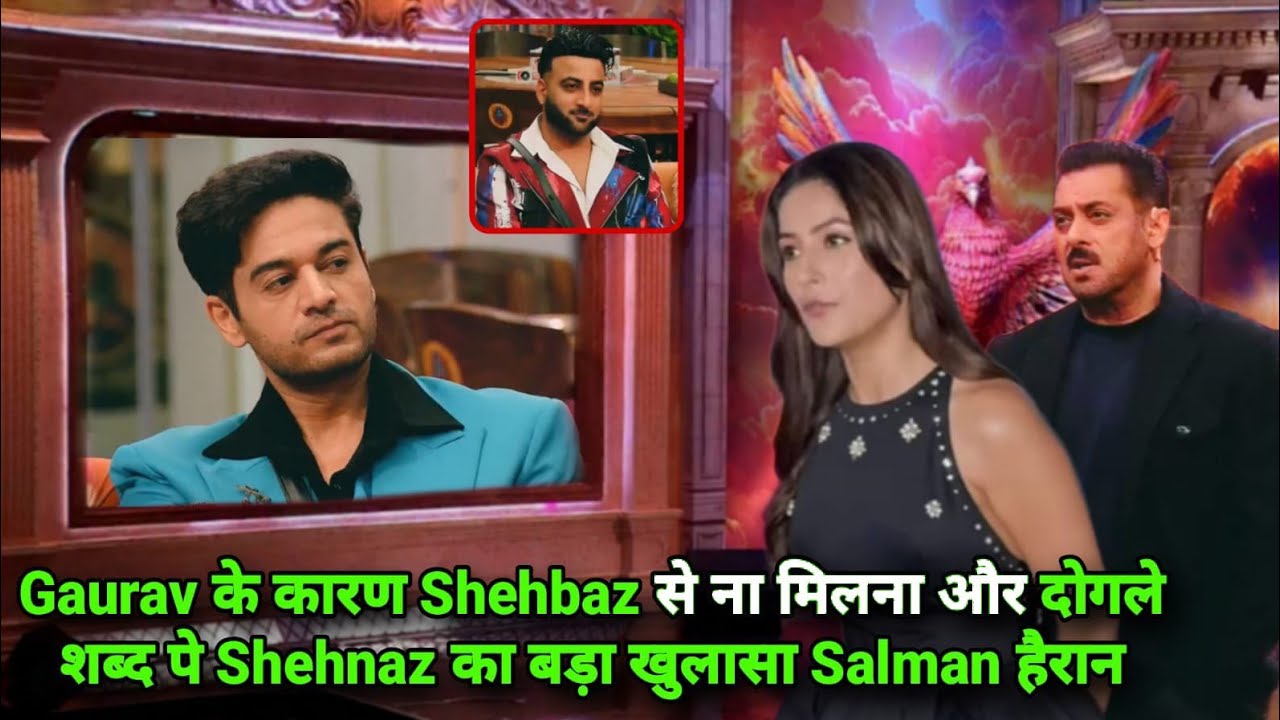 Weekend Ka Vaar Gaurav कारण Shehbaz से ना मिलने और दोगले शब्द पे Shehnaz का खुलासा Salman, BB 19