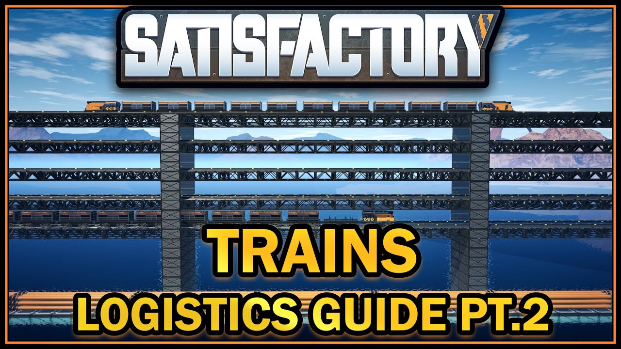 Trains - Logistics Guide - Pt 2. [Satisfactory Guide]