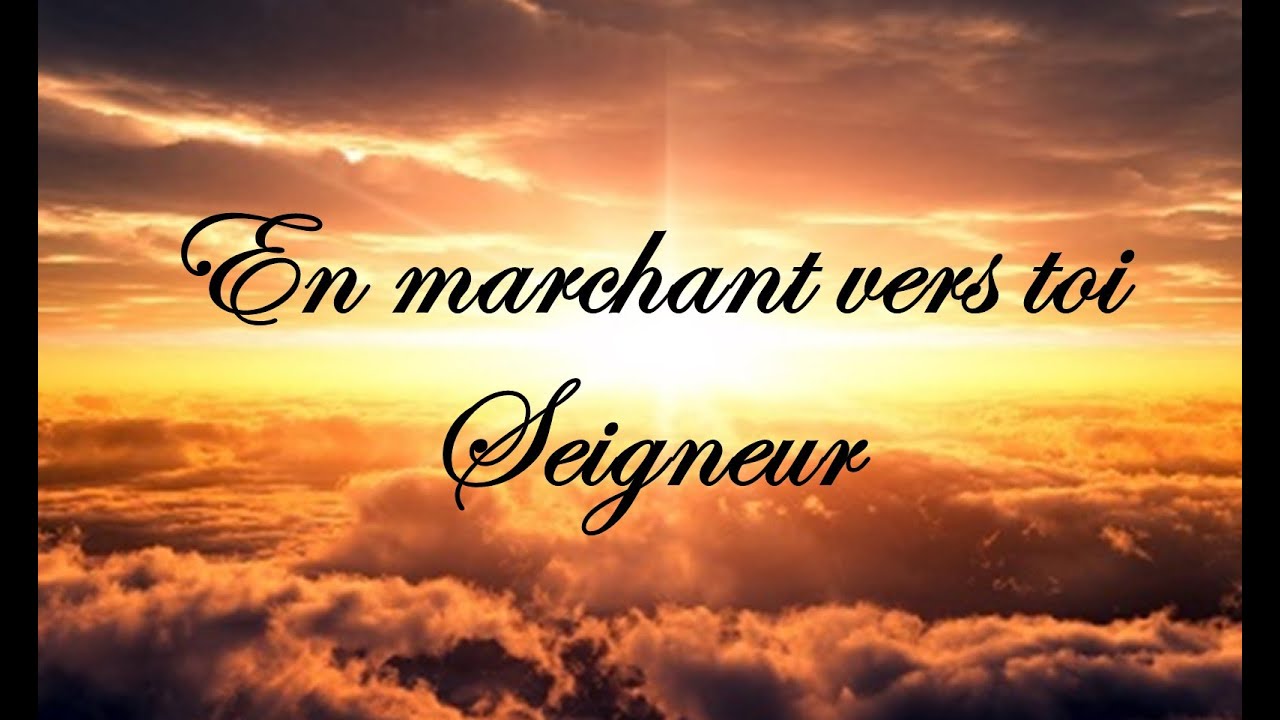 En marchant vers toi Seigneur