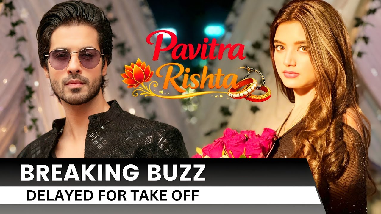 Pavitra Rishta Delayed: Abrar Qazi–Priyanshi Yadav Show Faces Setback After Pilot Rework