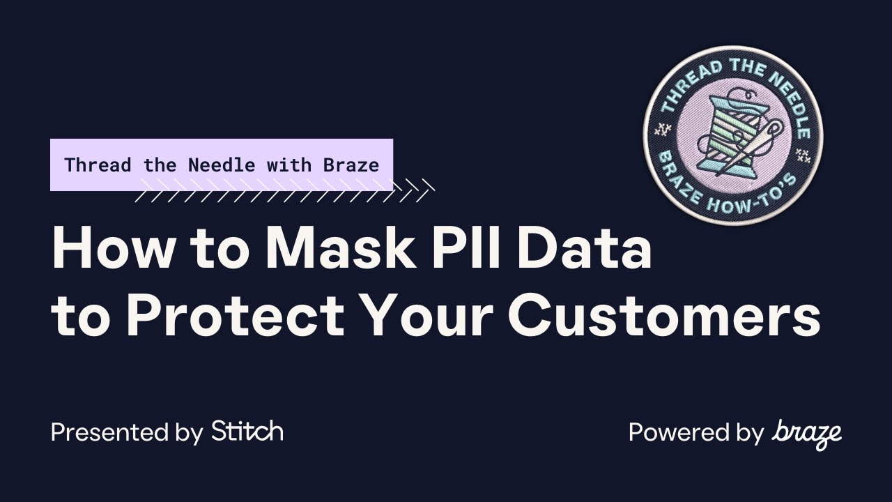 How to Mask PII Data to Protect Your Customers - Thread the Needle with Braze