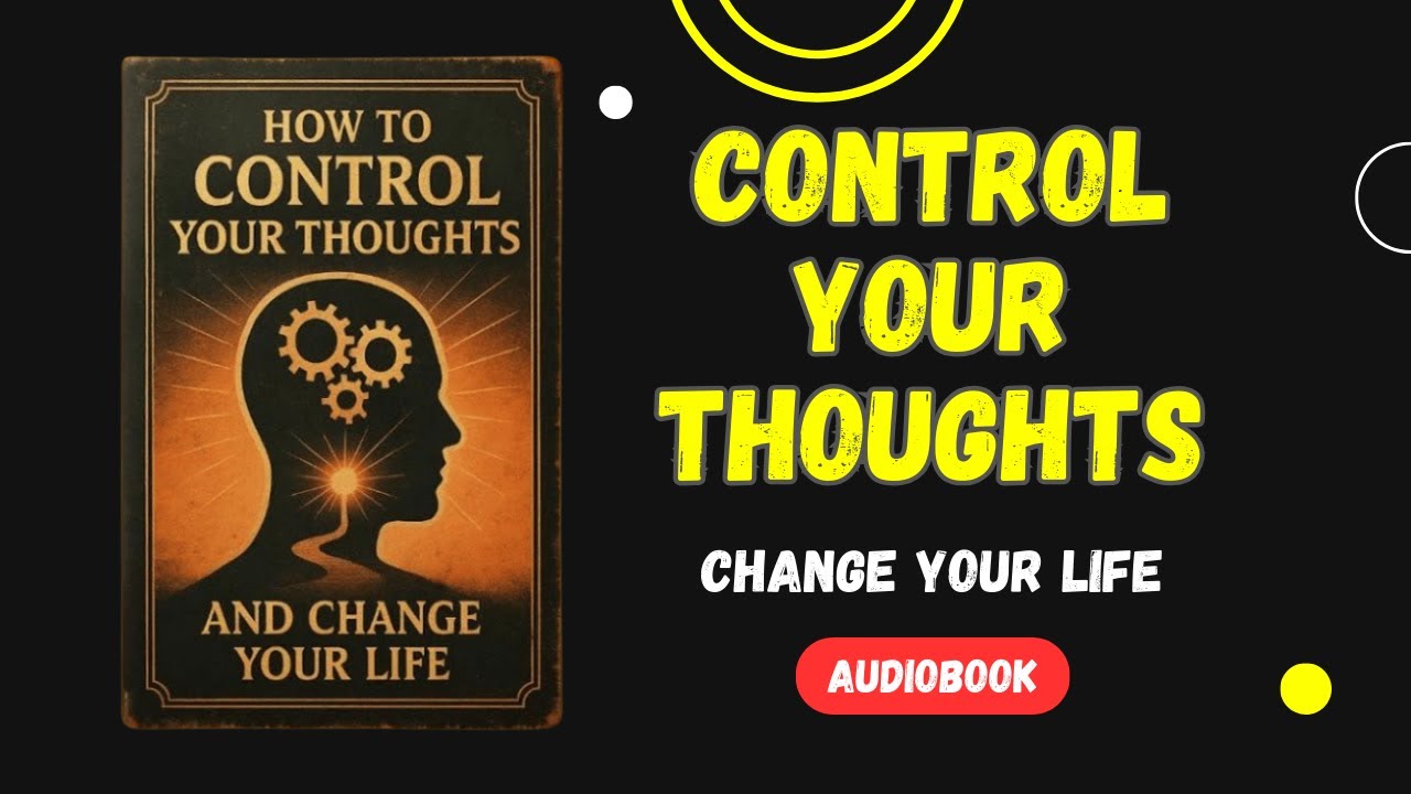 Master Your Mind: Control Your Thoughts & Transform Your Life | Full Audiobook