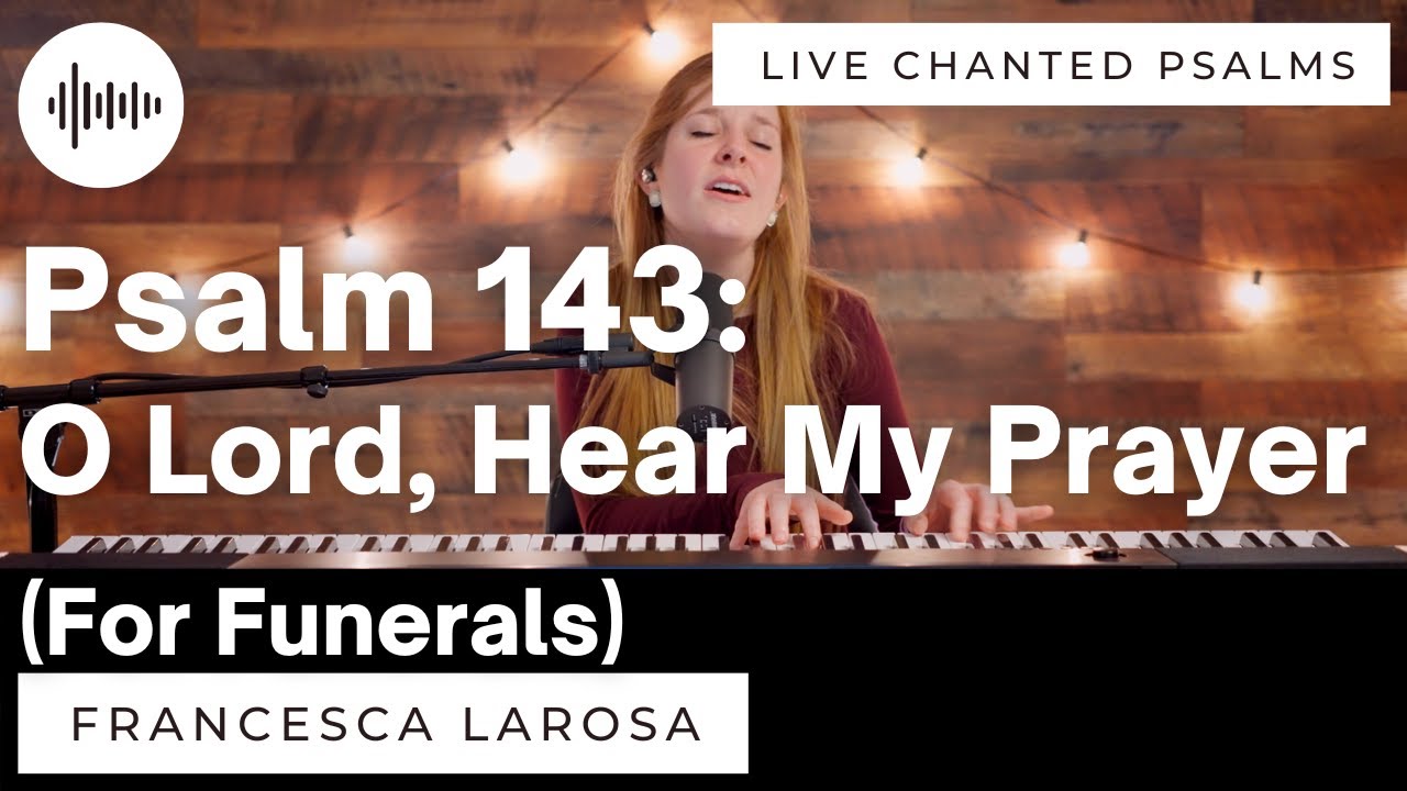 Psalm 143 - O Lord, Hear My Prayer (For Funerals) - Francesca LaRosa (LIVE with chanted verses)