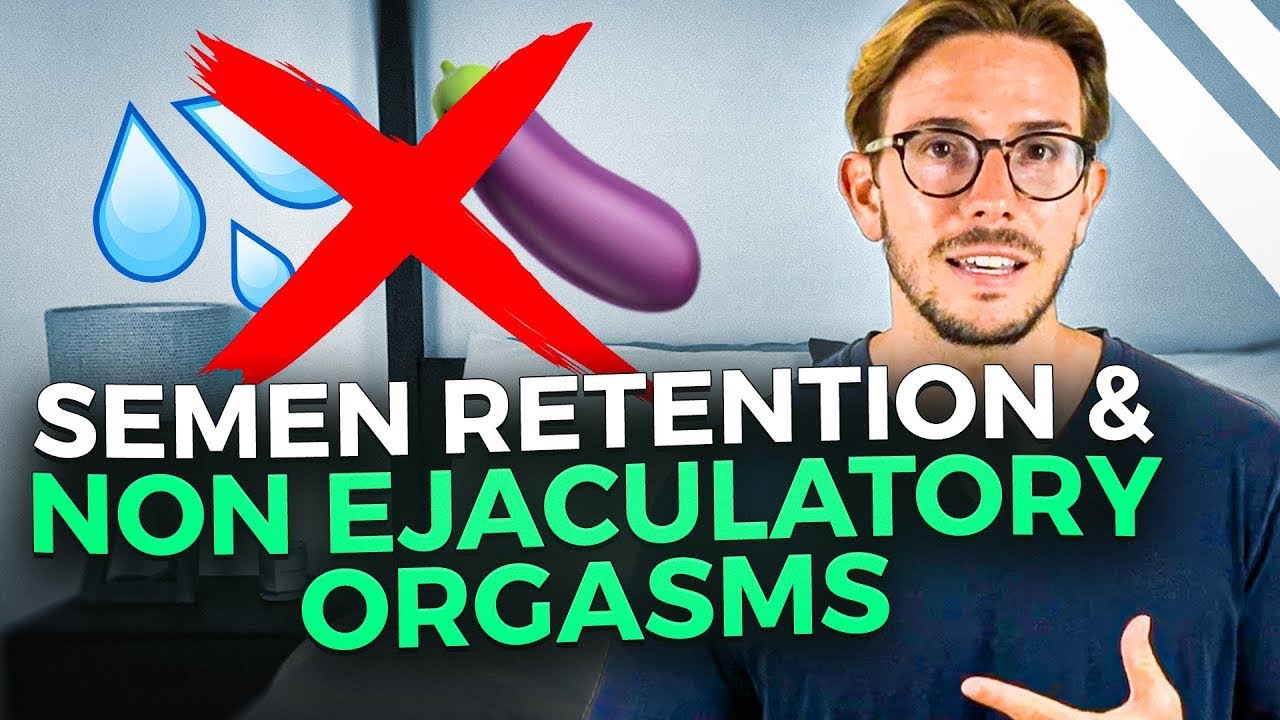 Semen Retention & Non Ejaculatory Orgasms