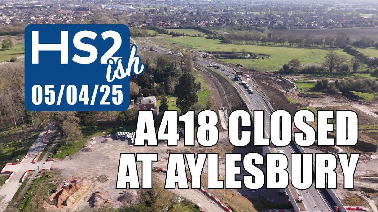 HS2(ish) - A418 Oxford Road, Aylesbury closed | 5th April 2025
