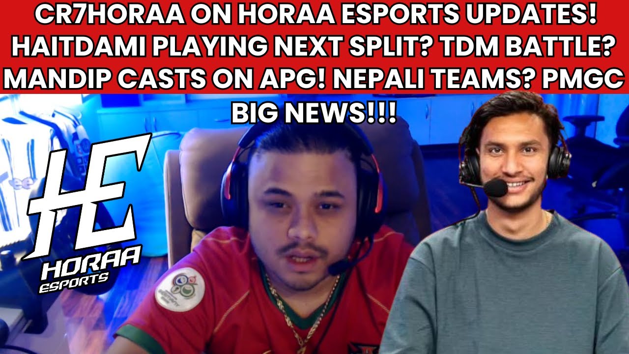 CR7HORAA ON HORAA ESPORTS UPDATES! HAITDAMI PLAYING NEXT SPLIT? MANDIP CASTS ON APG! NEPALI TEAMS?