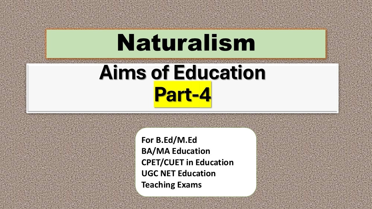 Part 4: Aims of Education- Naturalism Philosophy