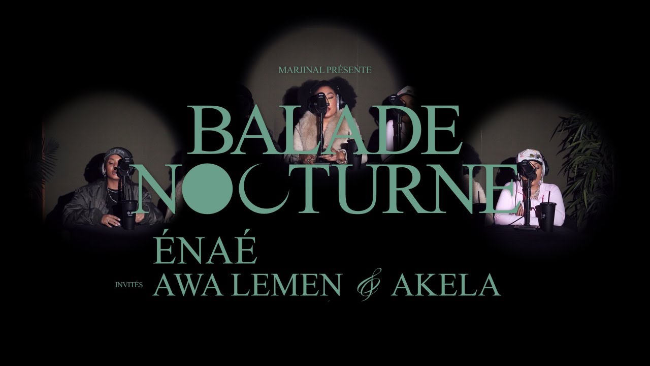 ÉNAÉ | BALADE NOCTURNE #16 (feat. Awa Lemen & Akela.)