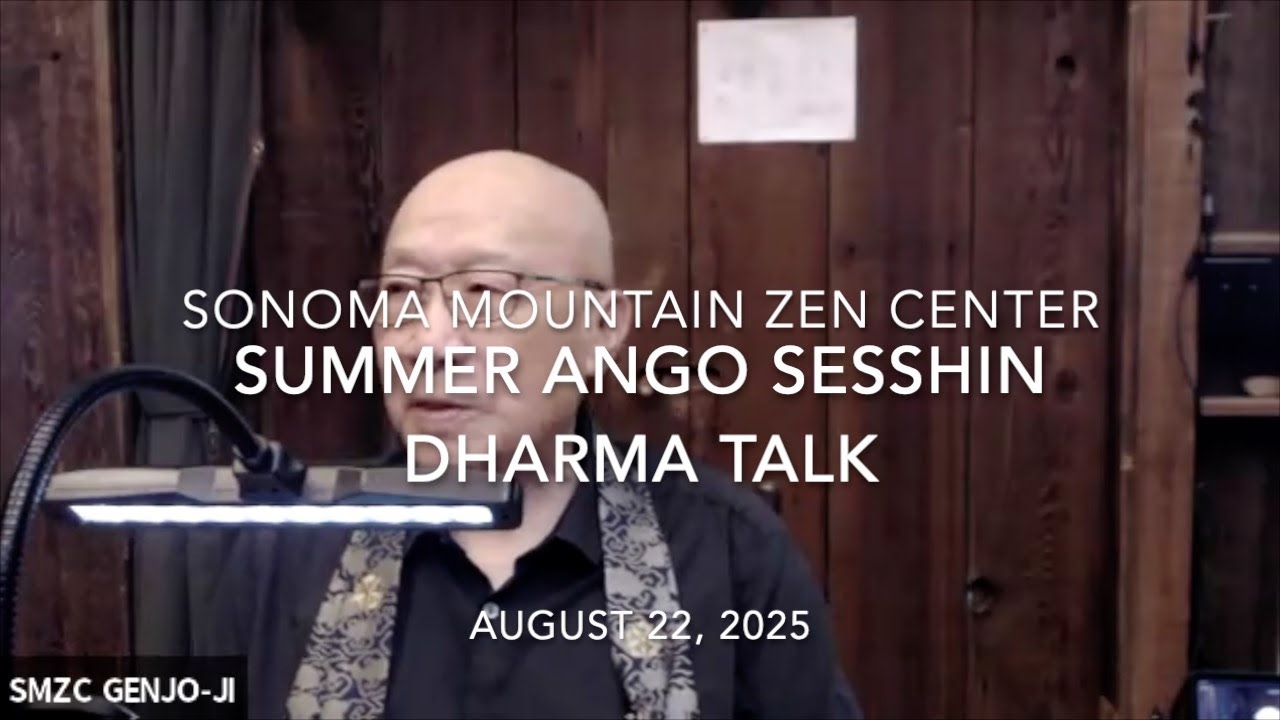 Summer Ango Sesshin Dharma Talk by Jakusho Kwong-roshi on August 22, 2025