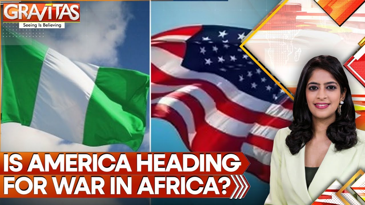 Is America Heading for War in Africa? Trump Threatens to ‘Wipe Out Terrorists’ in Nigeria | GRAVITAS