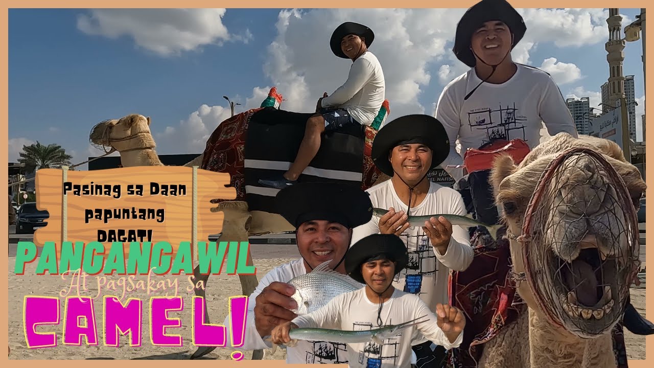 EP12-PASINAG SA DAAN PAPUNTANG DAGAT AT MABILISANG PANGANGAWIL AT PAG SAKAY SA CAMEL/(AJMAN U.A.E)