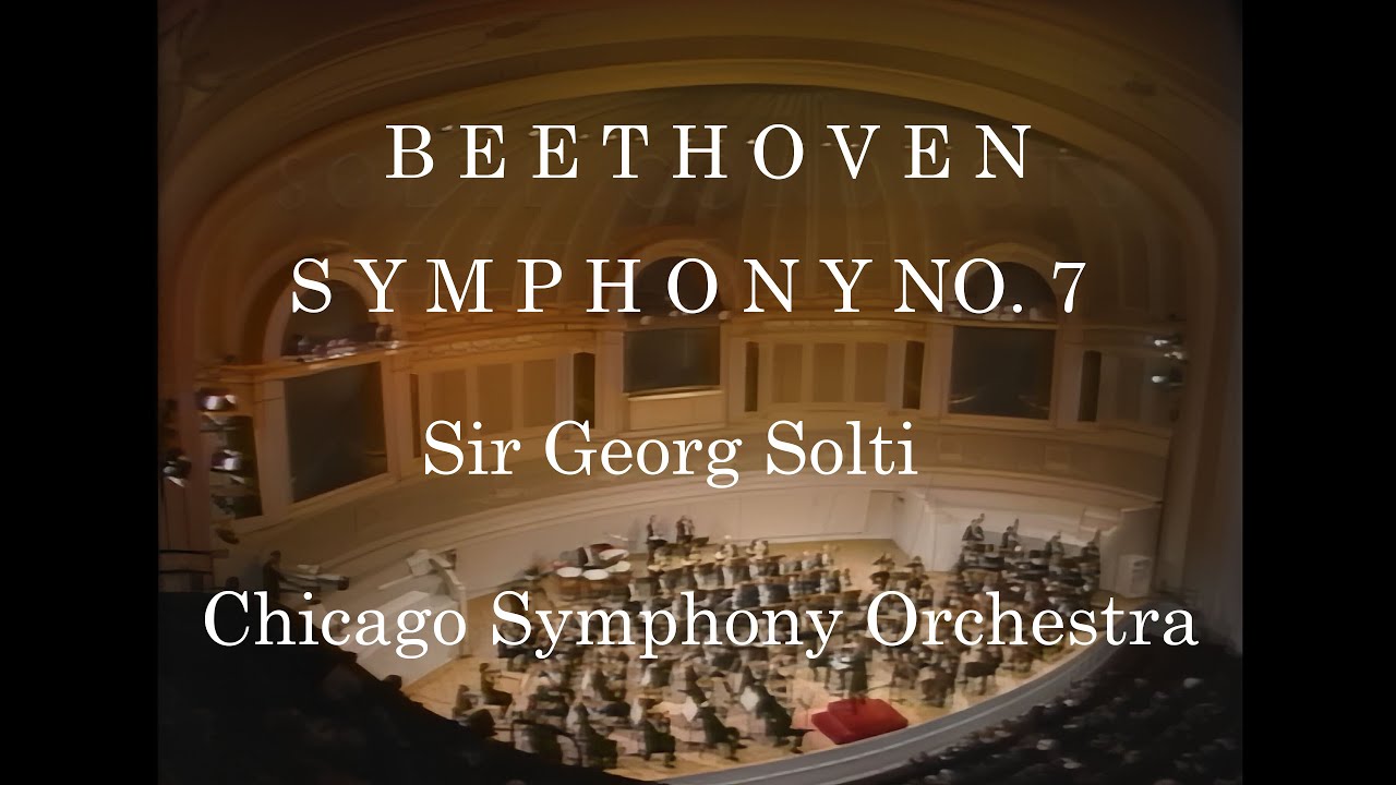 Beethoven's 7th Symphony - Sir Georg Solti - Chicago Symphony Orchestra