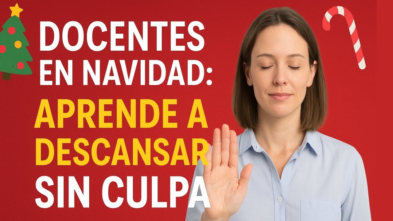 Docentes en Navidad: aprende a descansar de verdad sin culpa