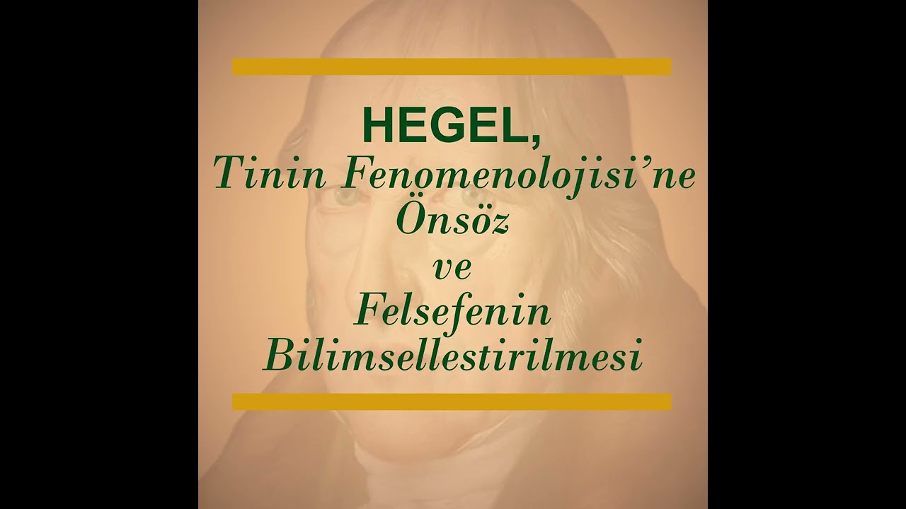 Hegel, Tinin Fenomenolojisi’ne Önsöz ve Felsefenin Bilimselleştirilmesi