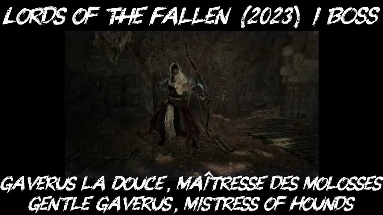 Lords of the Fallen (2023) / BOSS / Gaverus la Douce, Ma&icirc;tresse des Molosses / Guide / Walkthrough