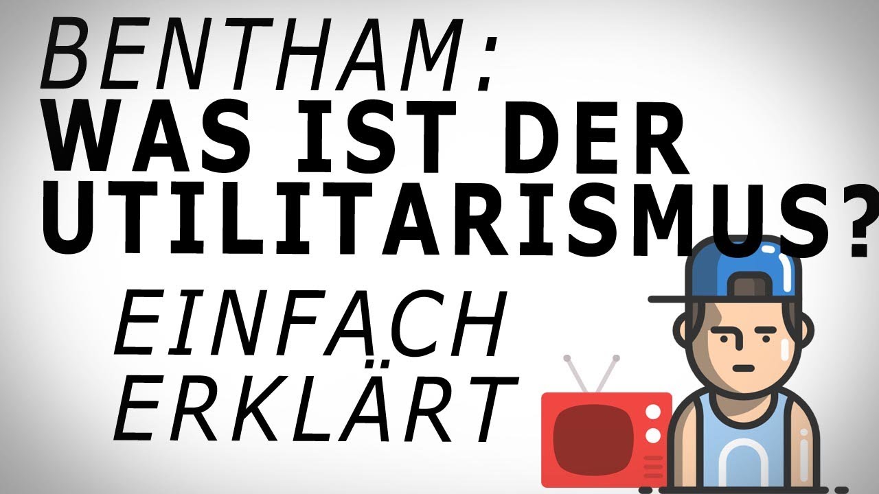 Bentham: UTILITARISMUS. (1) Einfach erkl&auml;rt! AMODO, Philosophie begreifen!