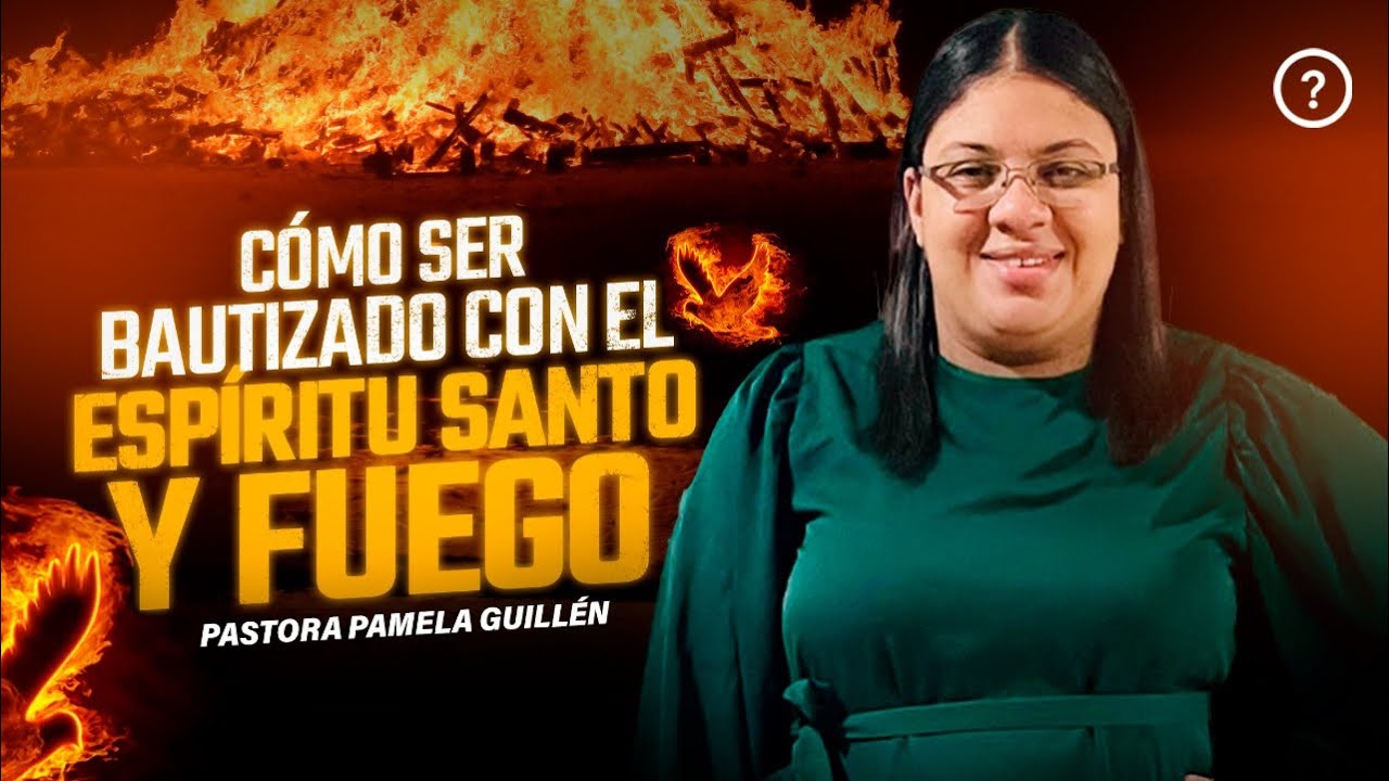 Como ser bautizado en Espíritu Santo y Fuego // Pastora Pamela Guillén
