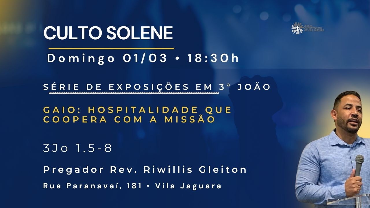 TEMA: GAIO - HOSPITALIDADE QUE COOPERA COM A MISSÃO | TEXTO: 3ªJOÃO 1.5-8 | REV RIWILLIS GLEITON