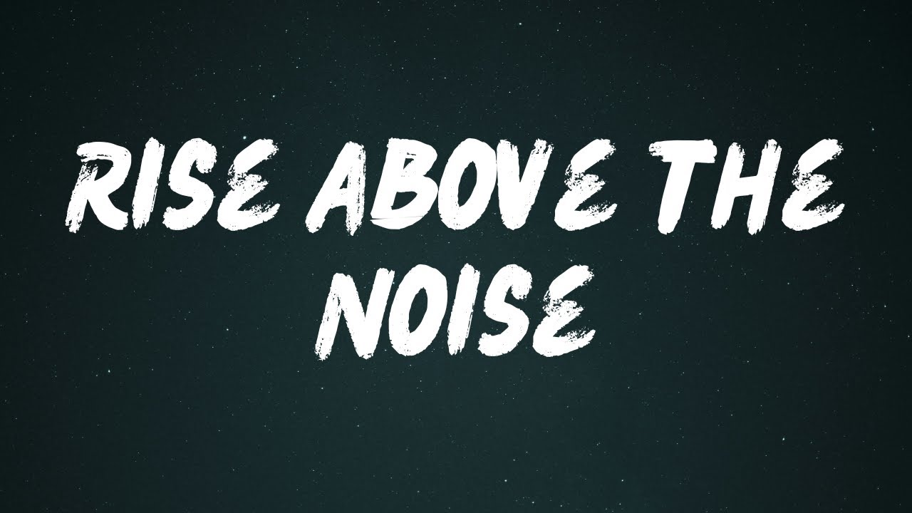 Rise Above the Noise - Lyrics Offical Music Video (2025)
