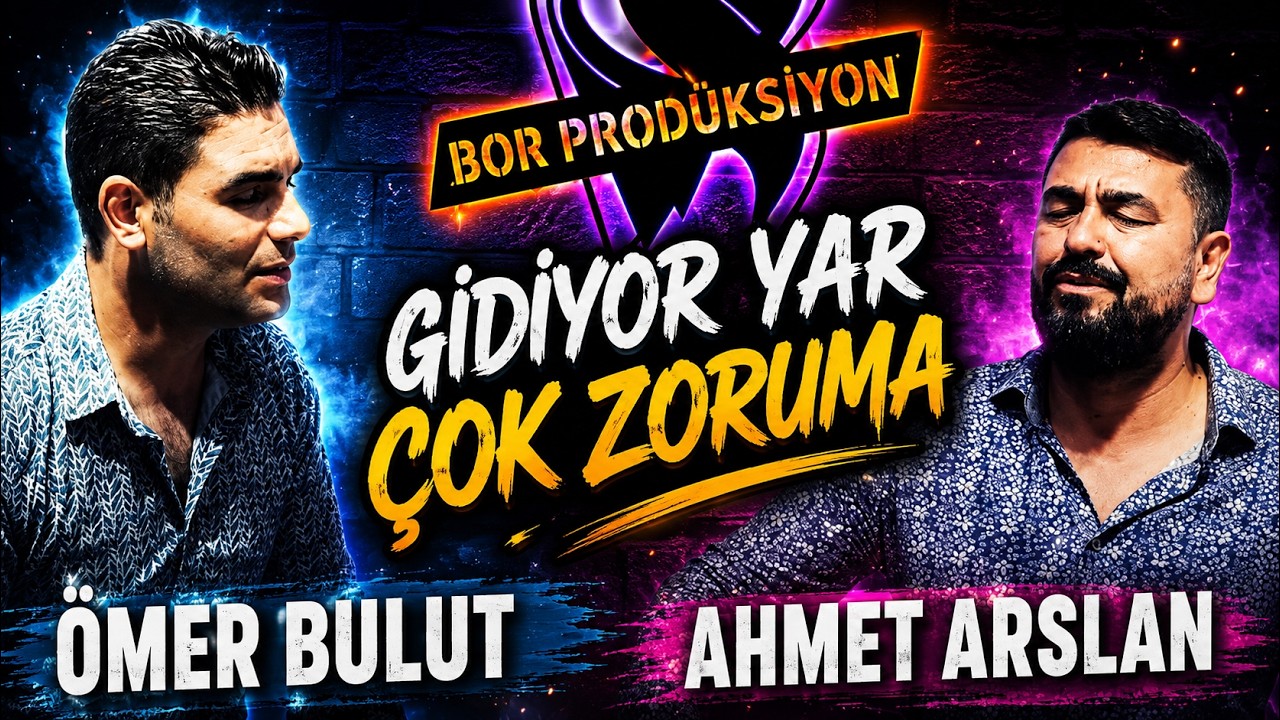 AHMET ARSLAN & ÖMER BULUT - GİDİYOR YAR ÇOK ZORUMA [Bor Prodüksiyon]
