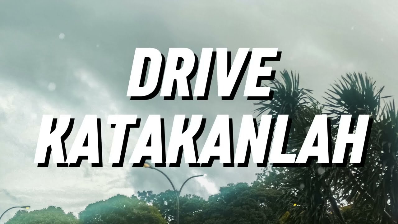 Drive - Katakanlah (Lirik)