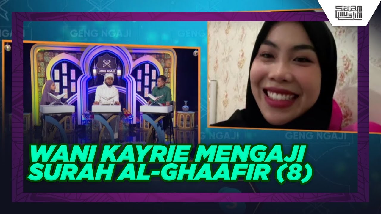 Wani Kayrie Mengaji Surah Al-Ghaafir (8) | Geng Ngaji
