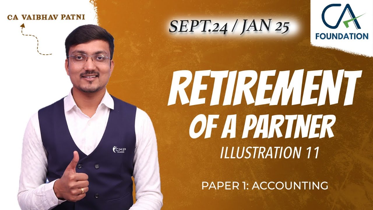 RETIREMENT OF A PARTNER | ILLUSTRATION 11 | CA FOUNDATION | PAPER 1: ACCOUNTING | CA VAIBHAV PATNI