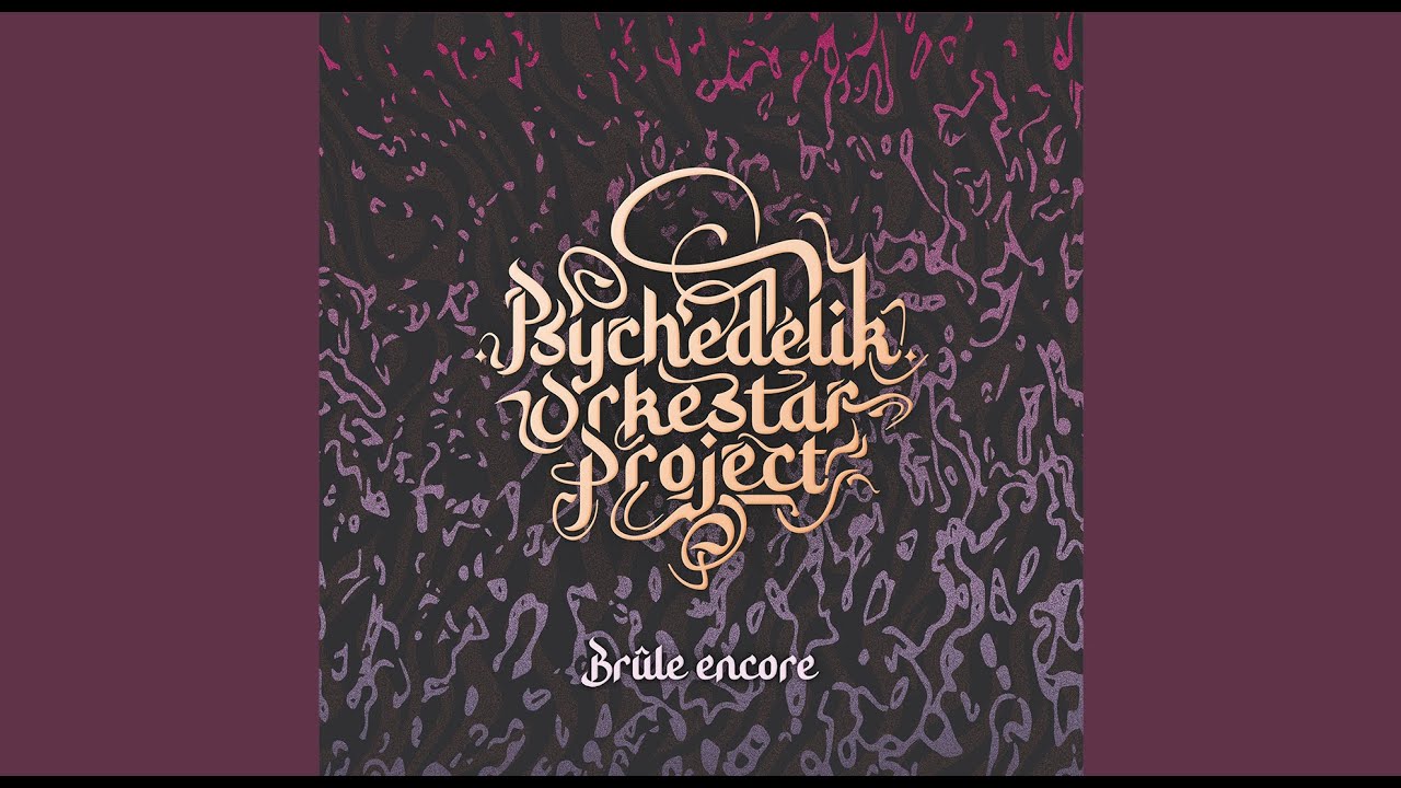 Brûle encore (single avec paroles) - Psychedelik Orkestar Project - Le POP