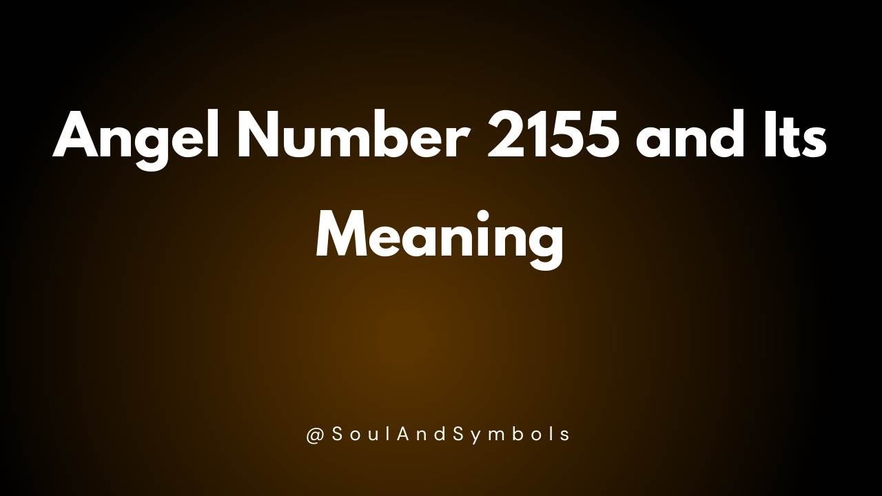 Angel Number 2155 and Its Meaning | Seeing 2155? 🔮