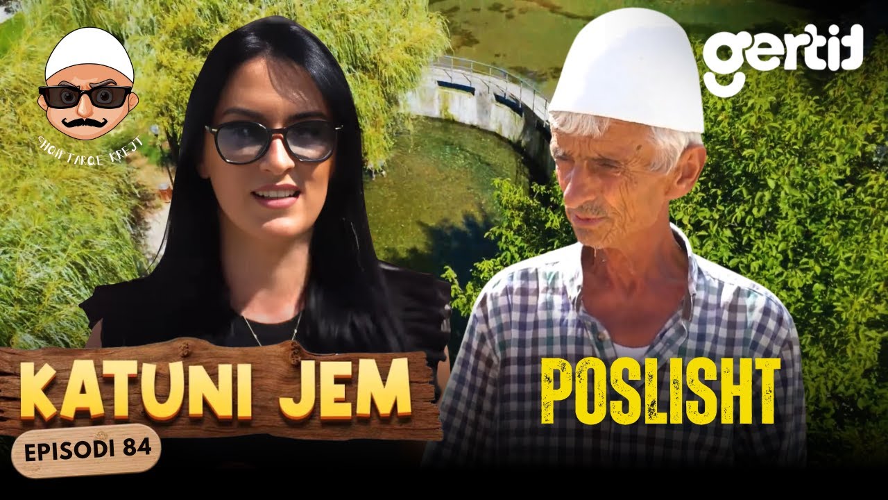 KATUNI JEM – Poslisht - Natyrë përrallore, njerëz të kulturum e mikpritës! | Episodi 84