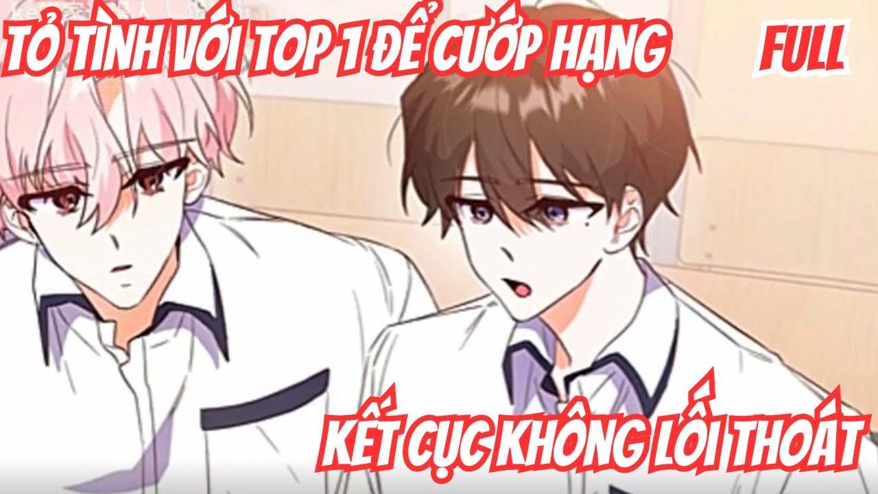 Tỏ Tình Với Tốp 1 Để Cướp Hạng, Kết Cục Không Lối Thoát ( BL) | Motip Truyện Hay