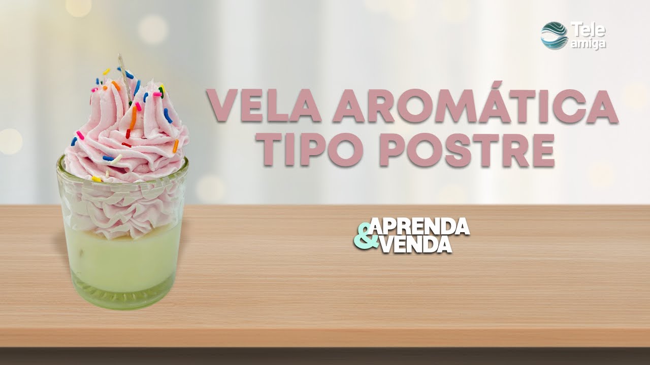 VELA AROMATIZADA TIPO POSTRE en Aprenda y Venda - Teleamiga
