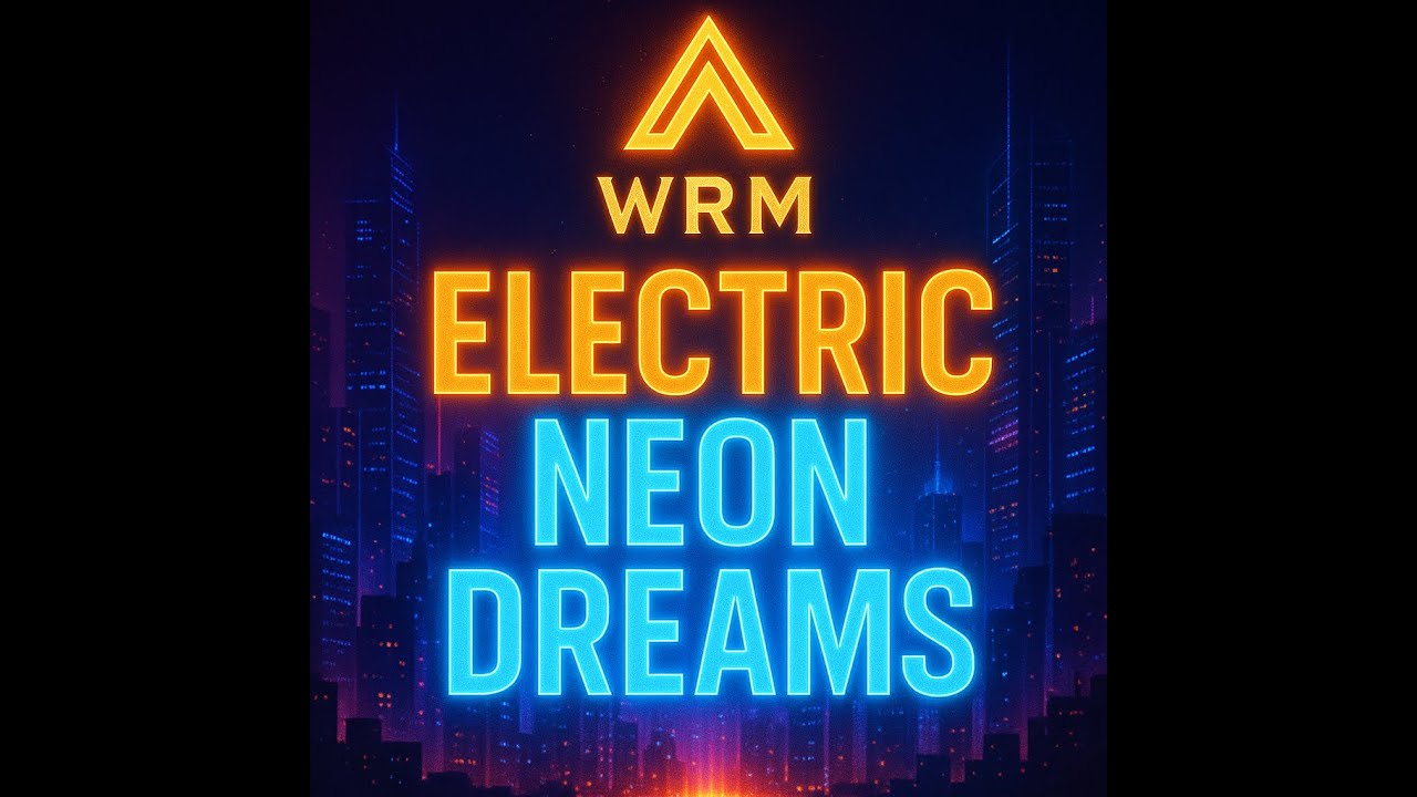 (WRM Anthem) ELECTRIC NEON DREAMS