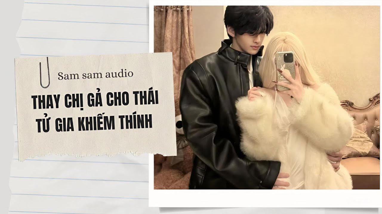 Thay chị gả cho thái tử gia khiếm thính | Sam sam audio