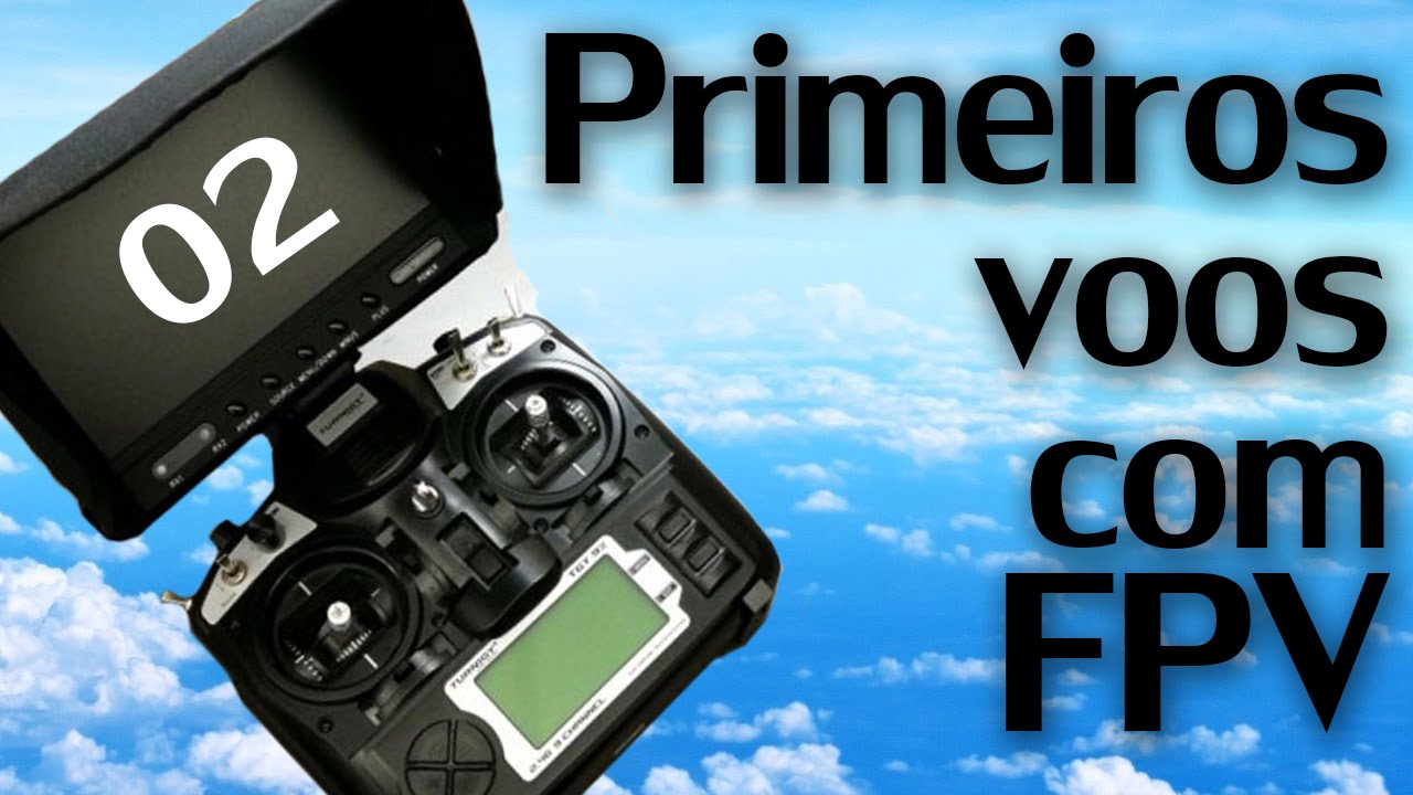 Primeiros voos com FPV - Desbravando o FPV  02