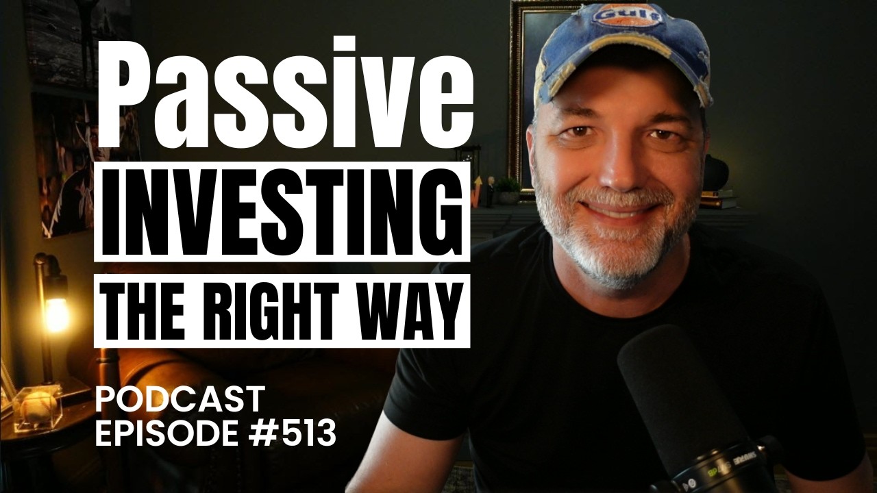Passive Investing The Right Way | Episode 513