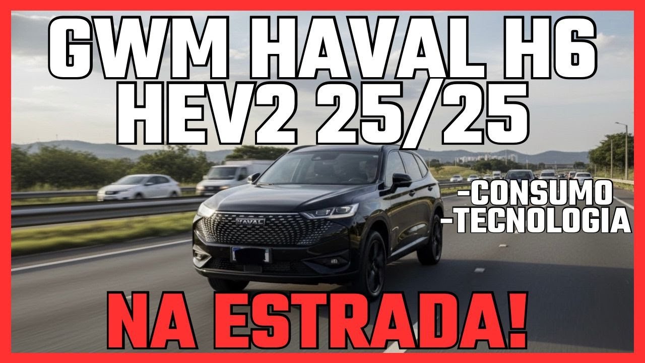GWM Haval H6 HEV2 2025 &ndash; Teste na Estrada: Quanto Faz REALMENTE por Litro?
