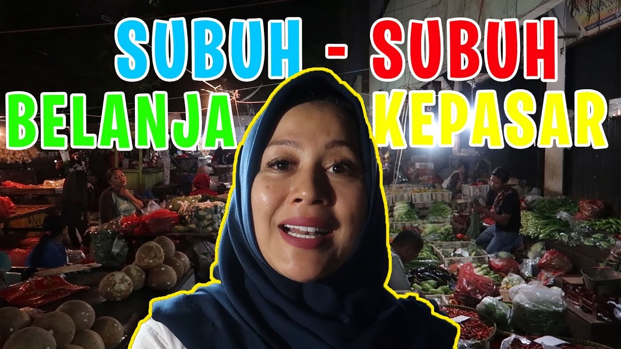 SUBUH SUBUH KE PASAR, DEMI HARGA MURAH !!!