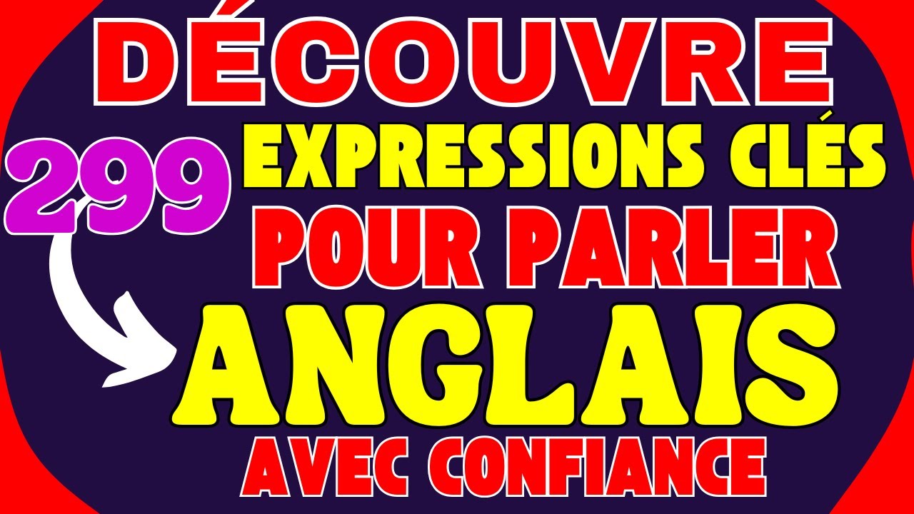 🔑 DÉCOUVRE 299 EXPRESSIONS CLÉS POUR PARLER ANGLAIS AVEC CONFIANCE 🚀