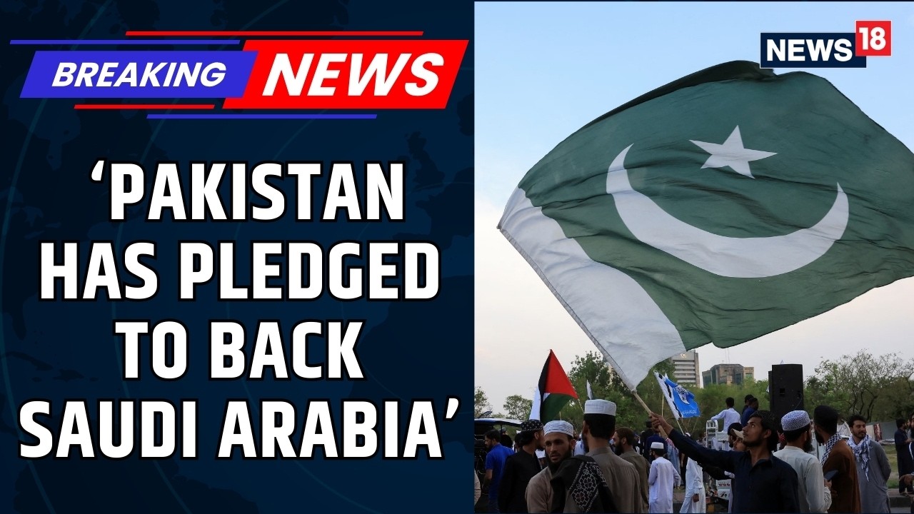 Pakistan Pledges To Back Saudi Arabia Amid Escalating Regional Tensions, Sources Say | News18