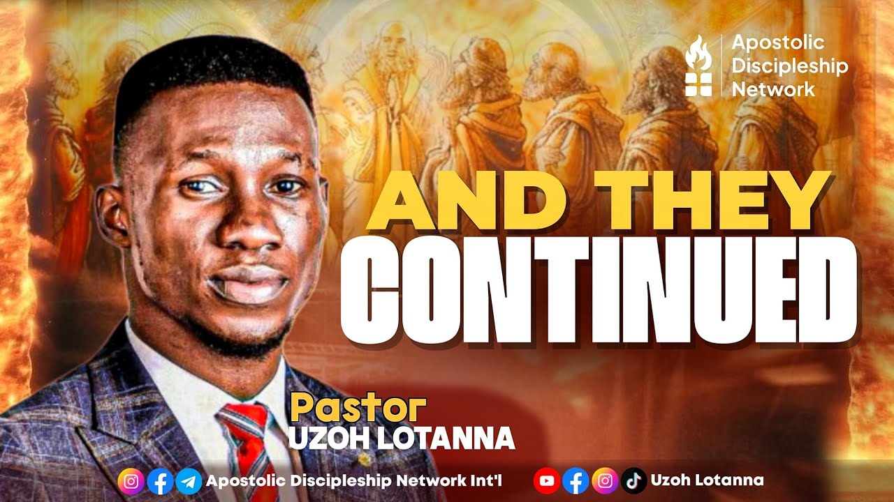 APOSTLE UZOH LOTANNA || AND THEY CONTINUED