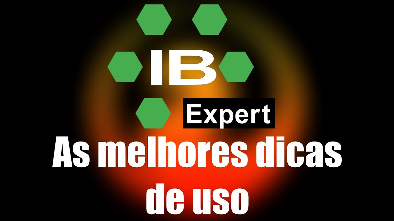 IBExpert: As melhores dicas de uso da ferramenta