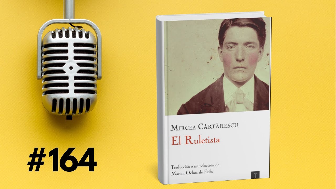 164 - El Ruletista: Una bala, un revólver y la tragedia del azar - Mircea Cărtărescu